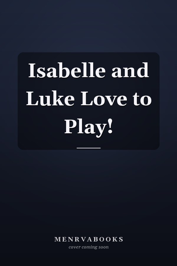 Isabelle and Luke Love to Play!