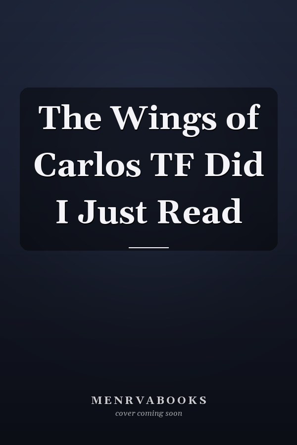 The Wings of Carlos TF Did I Just Read
