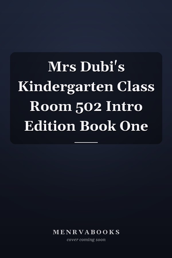 Mrs Dubi's Kindergarten Class Room 502 Intro Edition Book One