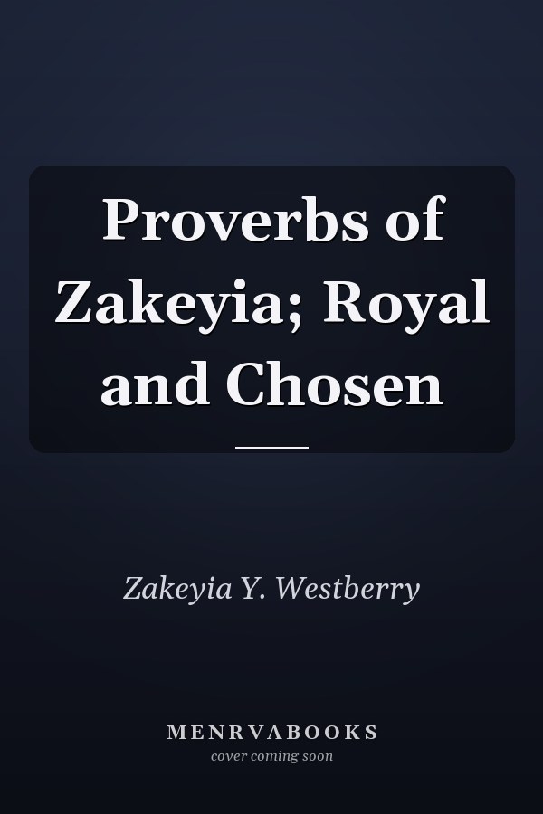 Proverbs of Zakeyia; Royal and Chosen
