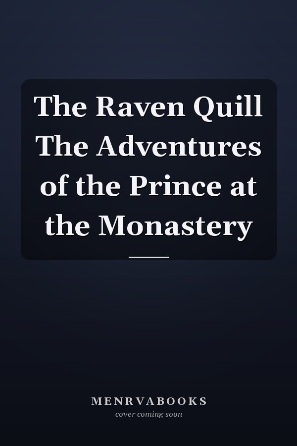 The Raven Quill The Adventures of the Prince at the Monastery