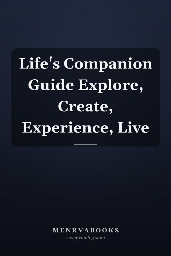 Life's Companion Guide Explore, Create, Experience, Live