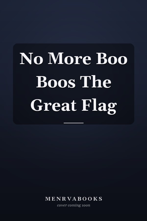 No More Boo Boos The Great Flag