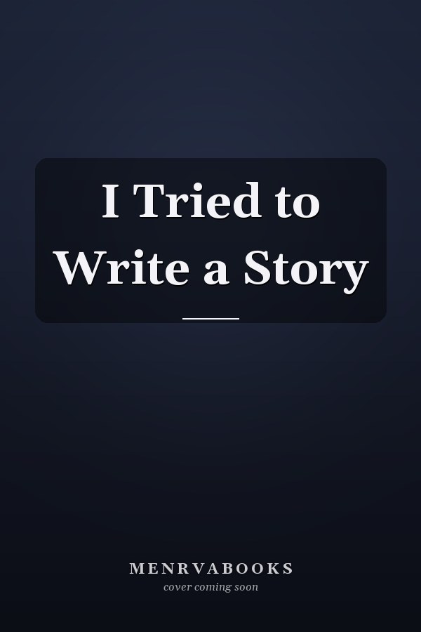 I Tried to Write a Story