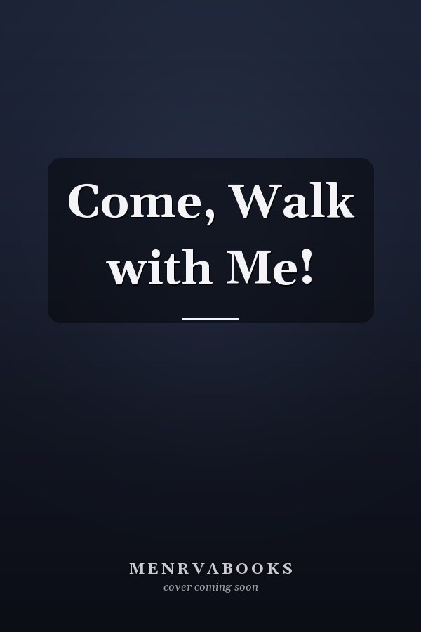 Come, Walk with Me!