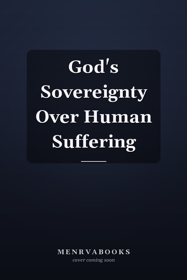 God's Sovereignty Over Human Suffering