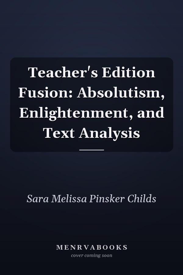 Teacher's Edition Fusion: Absolutism, Enlightenment, and Text Analysis