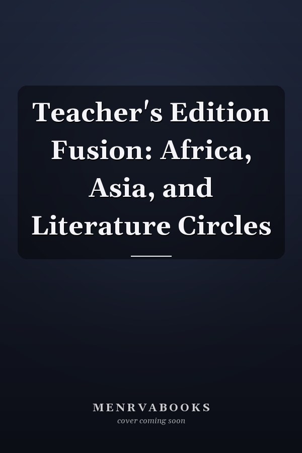 Teacher's Edition Fusion: Africa, Asia, and Literature Circles