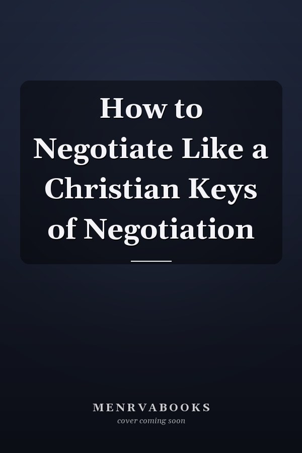 How to Negotiate Like a Christian Keys of Negotiation