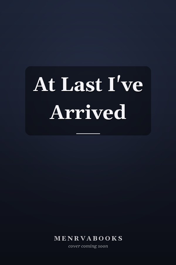 At Last I've Arrived