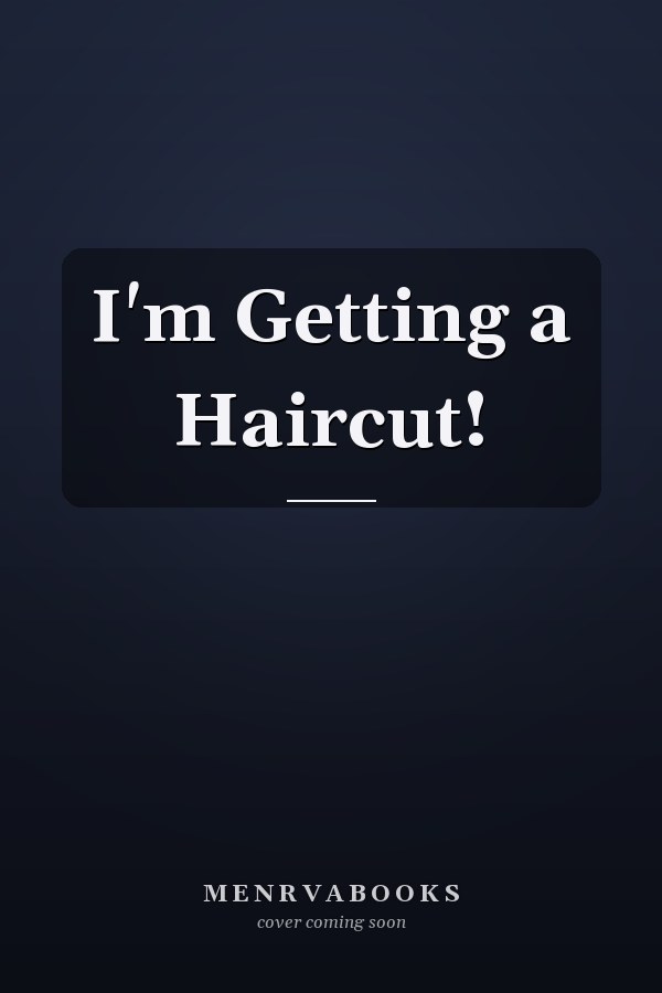 I'm Getting a Haircut!
