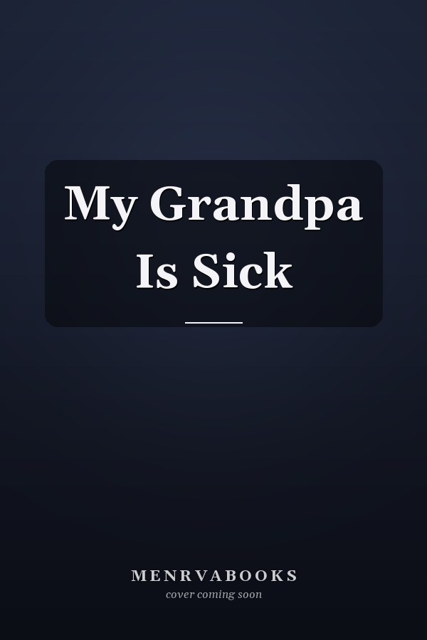 My Grandpa Is Sick