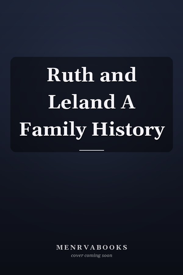 Ruth and Leland A Family History