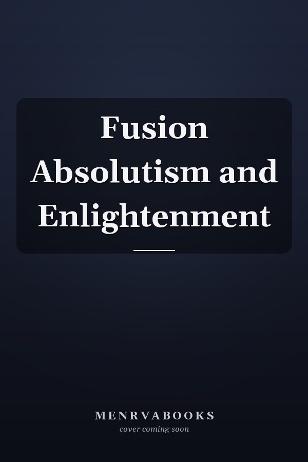 Fusion Absolutism and Enlightenment