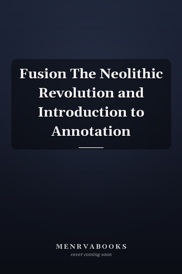 Fusion The Neolithic Revolution and Introduction to Annotation