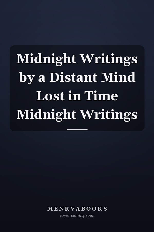 Midnight Writings by a Distant Mind Lost in Time Midnight Writings