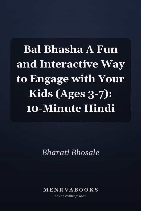Bal Bhasha A Fun and Interactive Way to Engage with Your Kids (Ages 3-7): 10-Minute Hindi