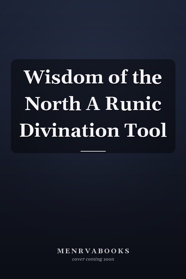Wisdom of the North A Runic Divination Tool