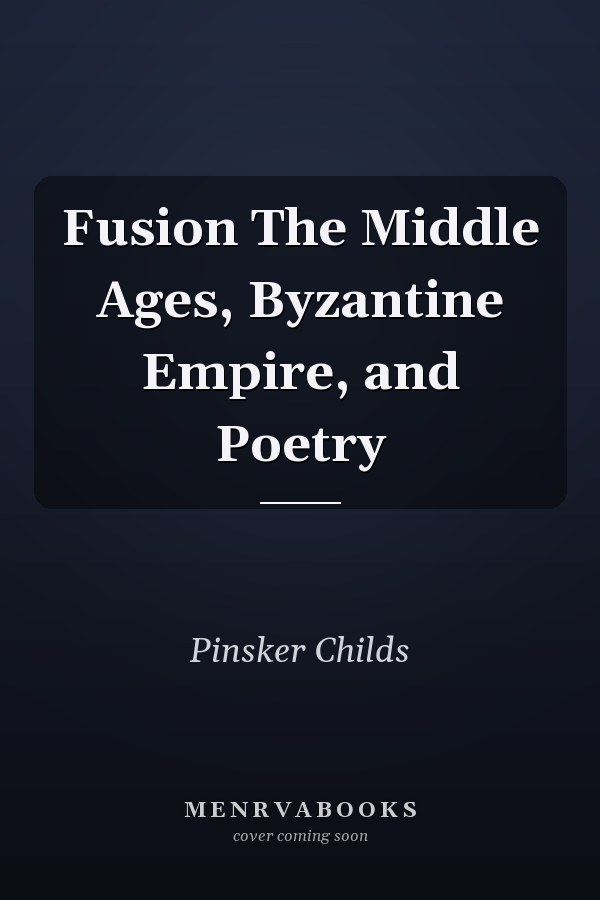 Fusion The Middle Ages, Byzantine Empire, and Poetry