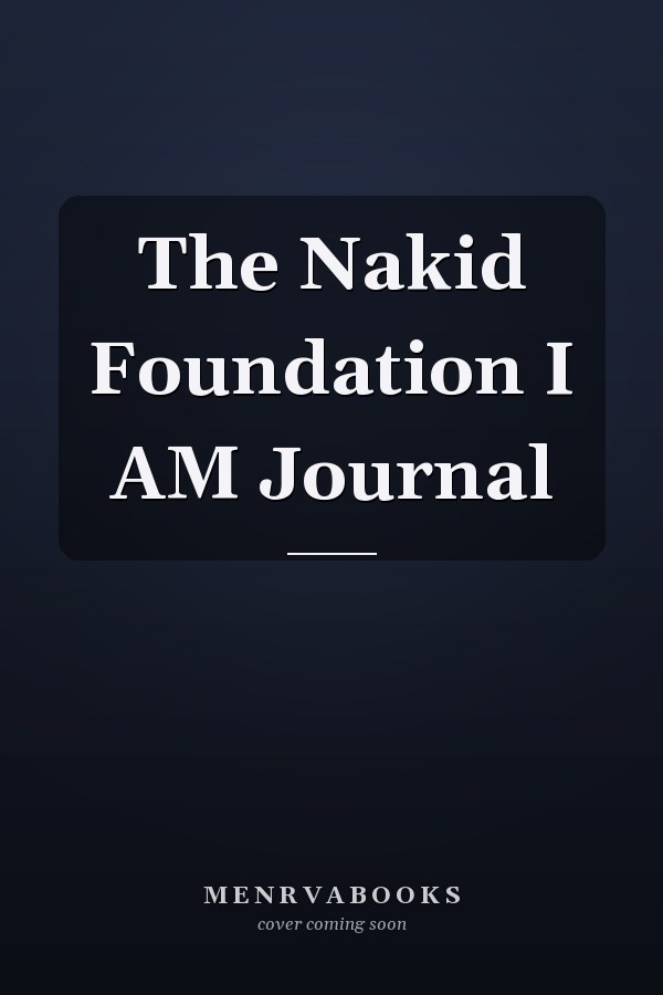 The Nakid Foundation I AM Journal
