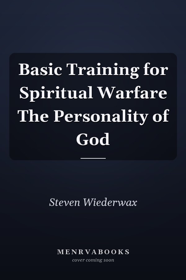 Basic Training for Spiritual Warfare The Personality of God