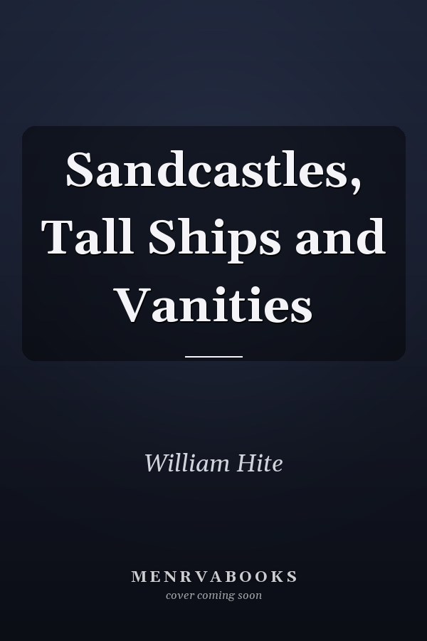 Sandcastles, Tall Ships and Vanities