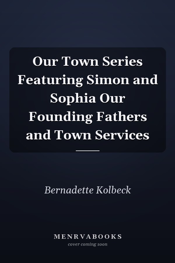 Our Town Series Featuring Simon and Sophia Our Founding Fathers and Town Services