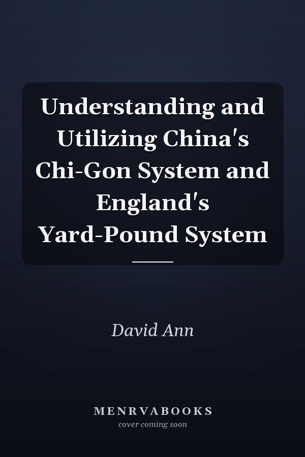 Understanding and Utilizing China's Chi-Gon System and England's Yard-Pound System