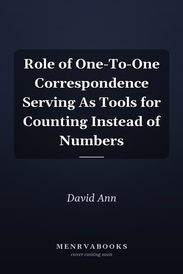 Role of One-To-One Correspondence Serving As Tools for Counting Instead of Numbers