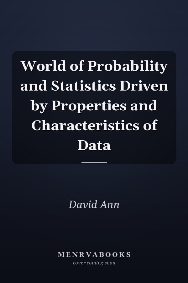 World of Probability and Statistics Driven by Properties and Characteristics of Data