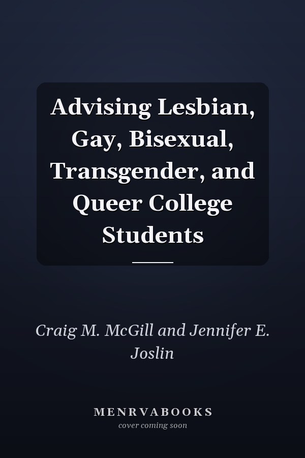 Advising Lesbian, Gay, Bisexual, Transgender, and Queer College Students