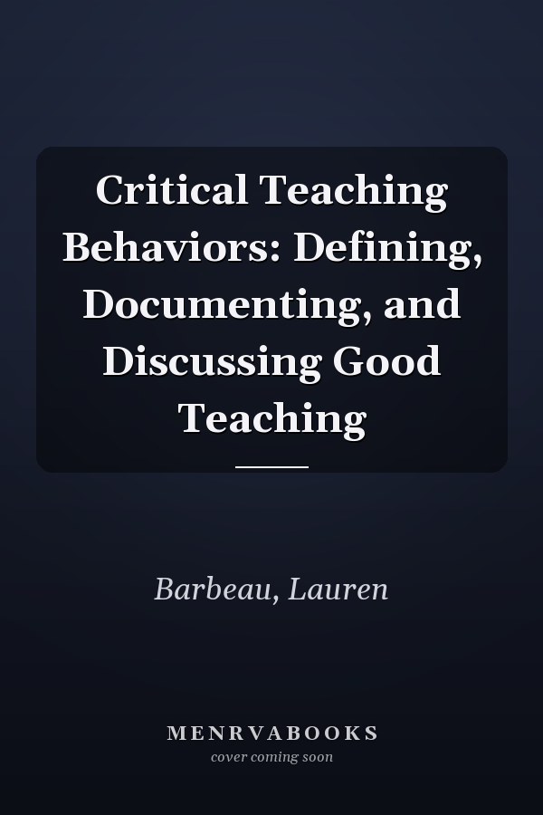 Critical Teaching Behaviors: Defining, Documenting, and Discussing Good Teaching