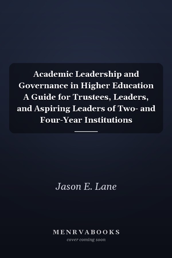 Academic Leadership and Governance in Higher Education A Guide for Trustees, Leaders, and Aspiring Leaders of Two- and Four-Year Institutions