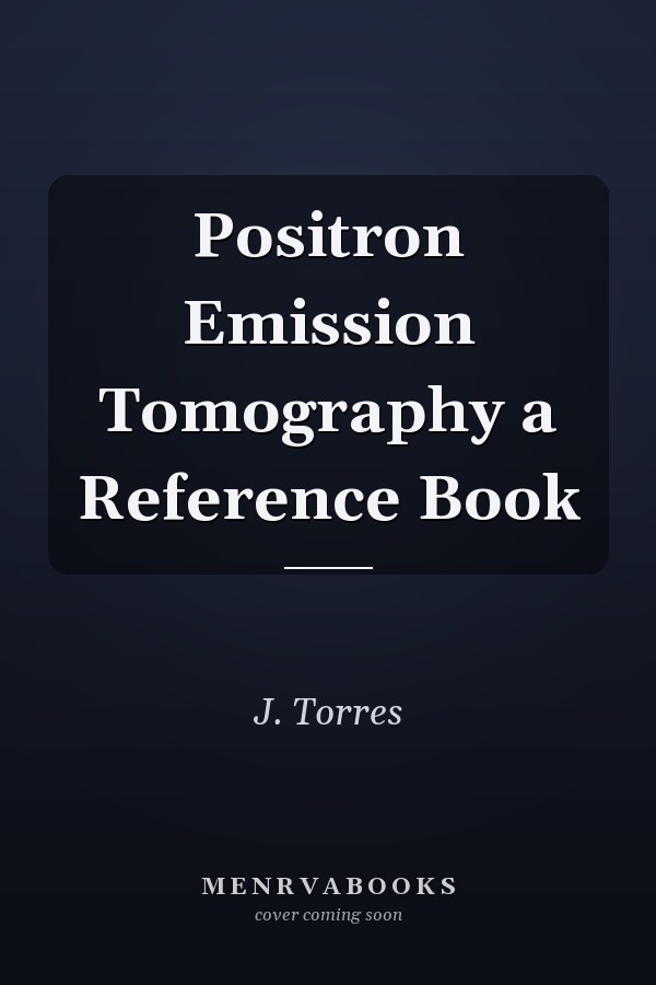 Positron Emission Tomography a Reference Book