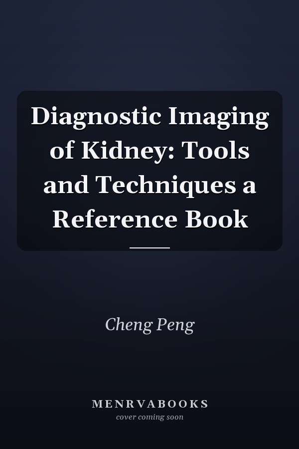 Diagnostic Imaging of Kidney: Tools and Techniques a Reference Book