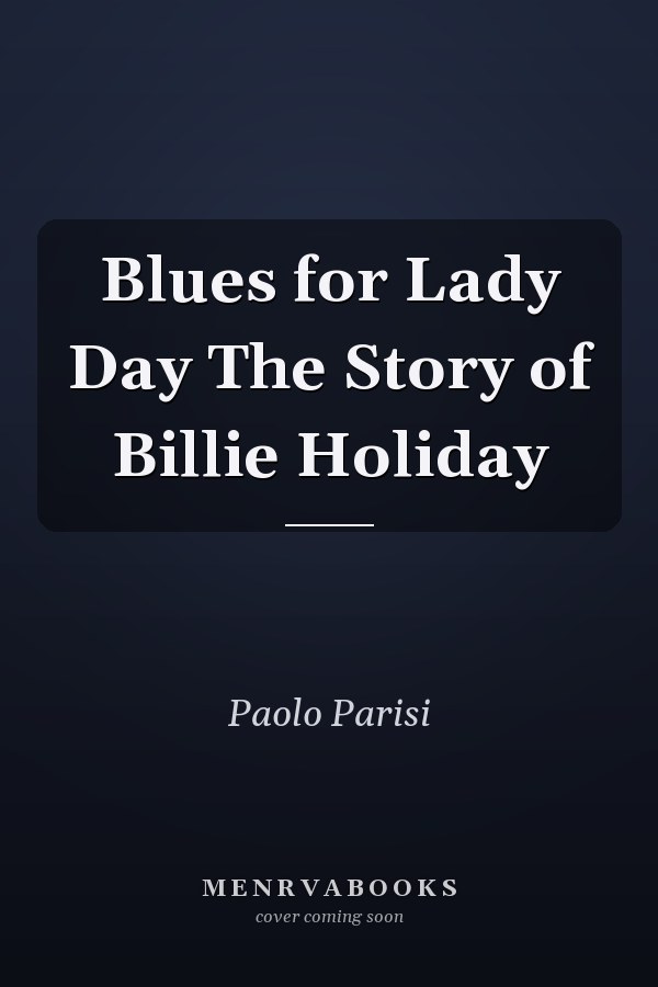 Blues for Lady Day The Story of Billie Holiday