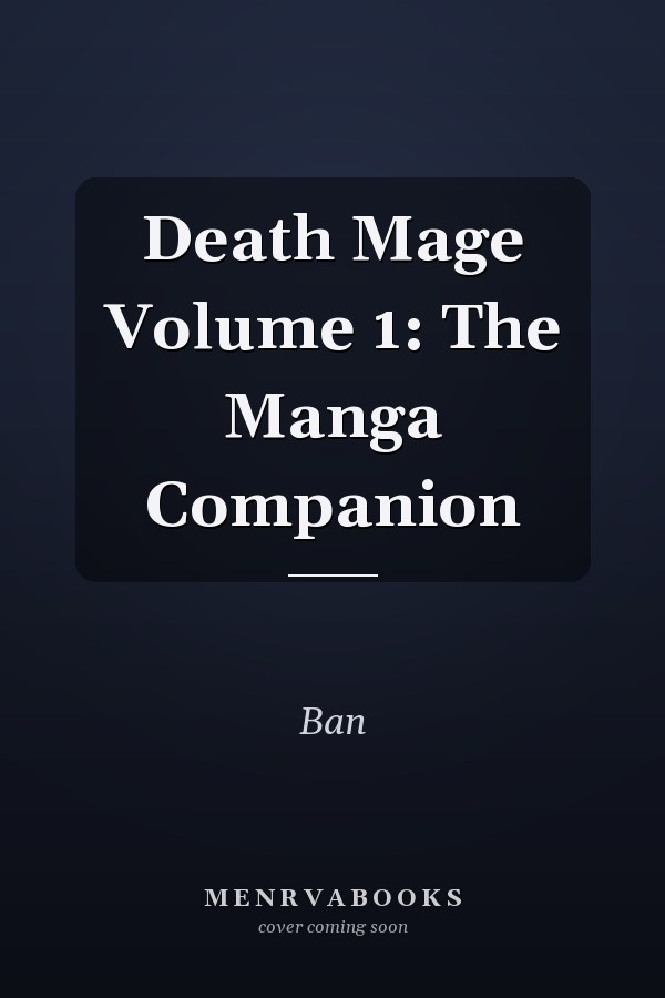 Death Mage Volume 1: The Manga Companion
