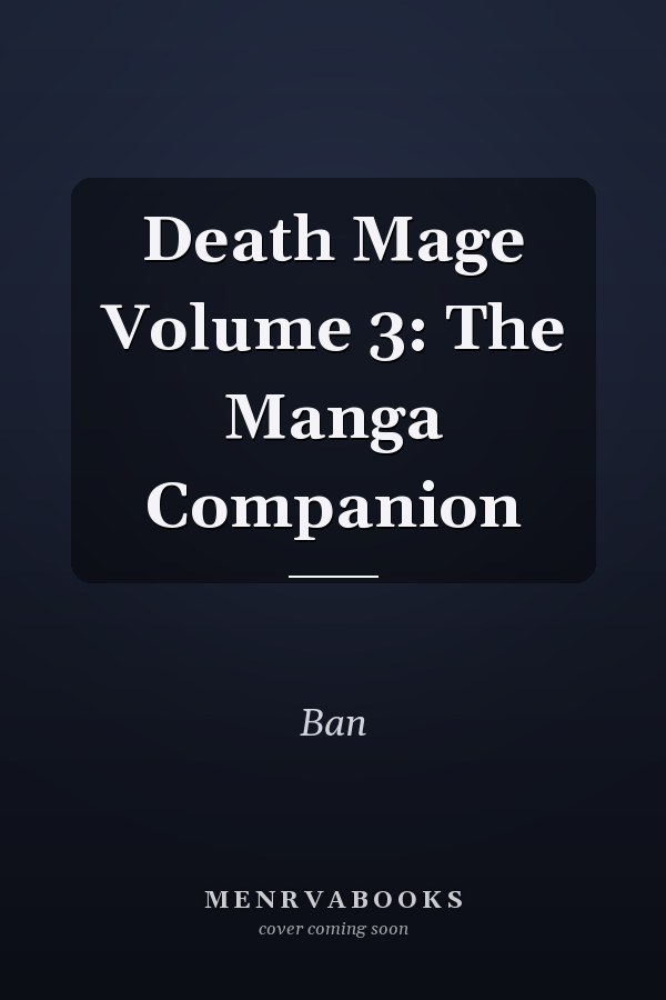 Death Mage Volume 3: The Manga Companion
