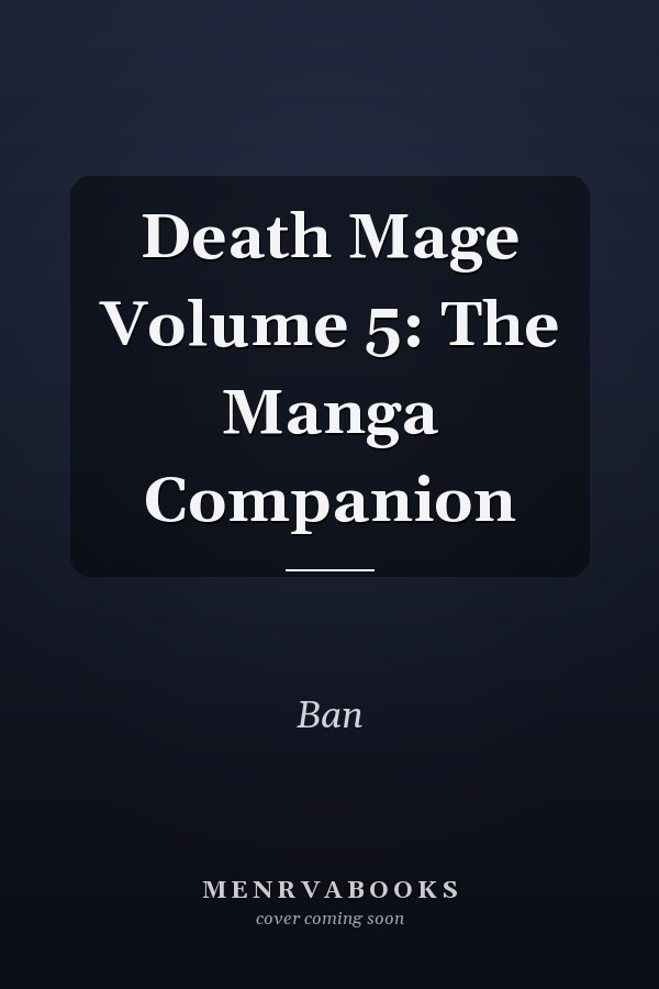 Death Mage Volume 5: The Manga Companion