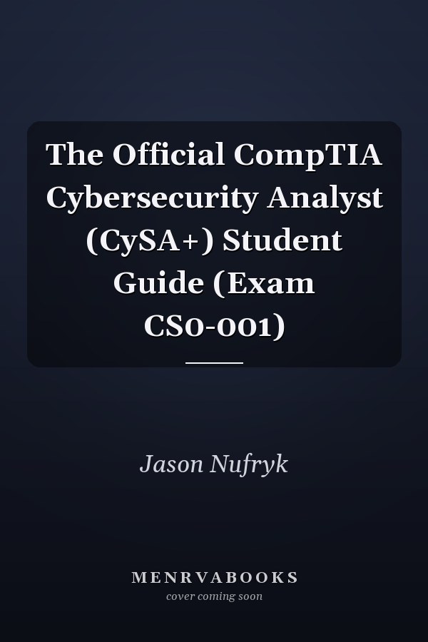 The Official CompTIA Cybersecurity Analyst (CySA+) Student Guide (Exam CS0-001)
