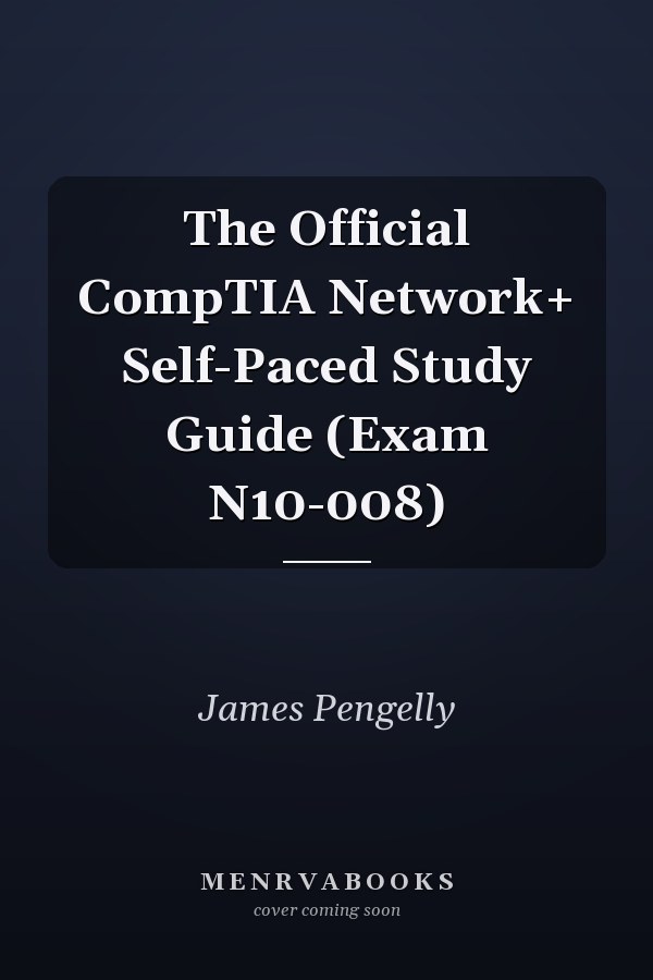 The Official CompTIA Network+ Self-Paced Study Guide (Exam N10-008)
