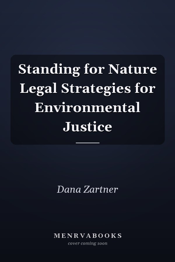 Standing for Nature Legal Strategies for Environmental Justice