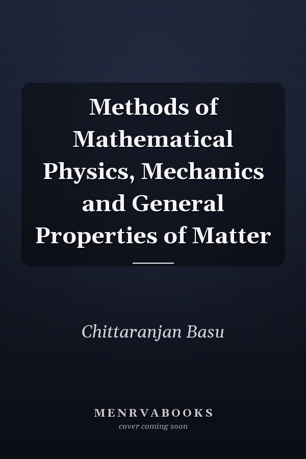 Methods of Mathematical Physics, Mechanics and General Properties of Matter