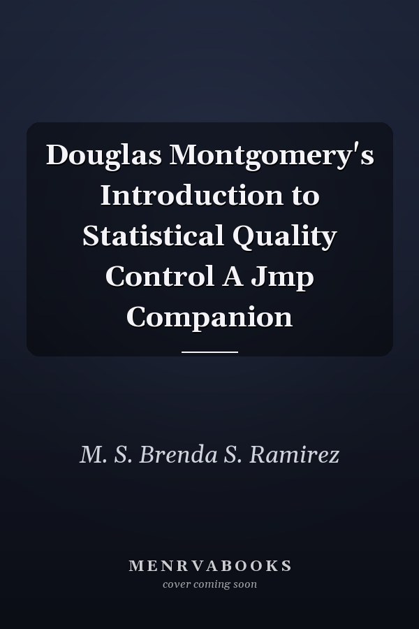 Douglas Montgomery's Introduction to Statistical Quality Control A Jmp Companion