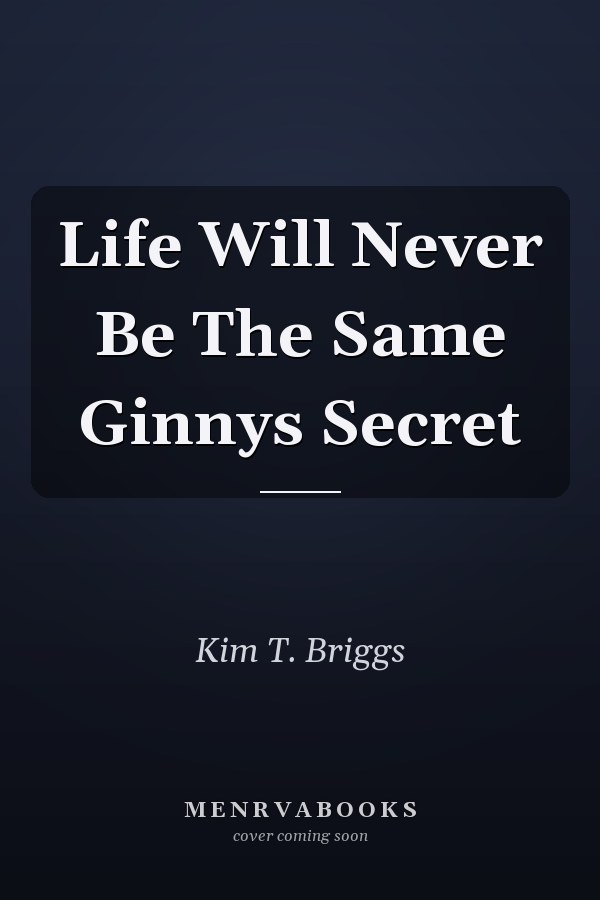 Life Will Never Be The Same Ginnys Secret