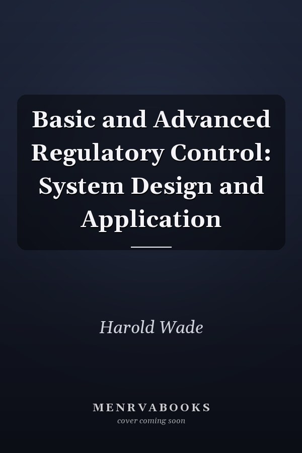 Basic and Advanced Regulatory Control: System Design and Application
