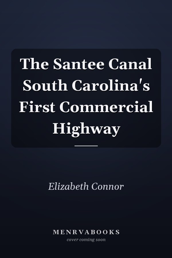 The Santee Canal South Carolina's First Commercial Highway