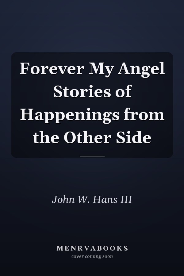 Forever My Angel Stories of Happenings from the Other Side