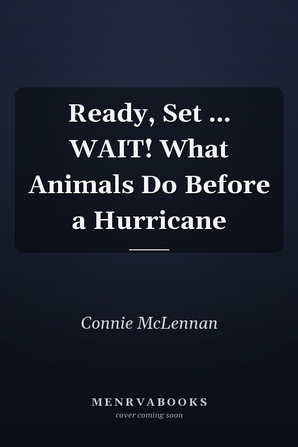 Ready, Set ... WAIT! What Animals Do Before a Hurricane