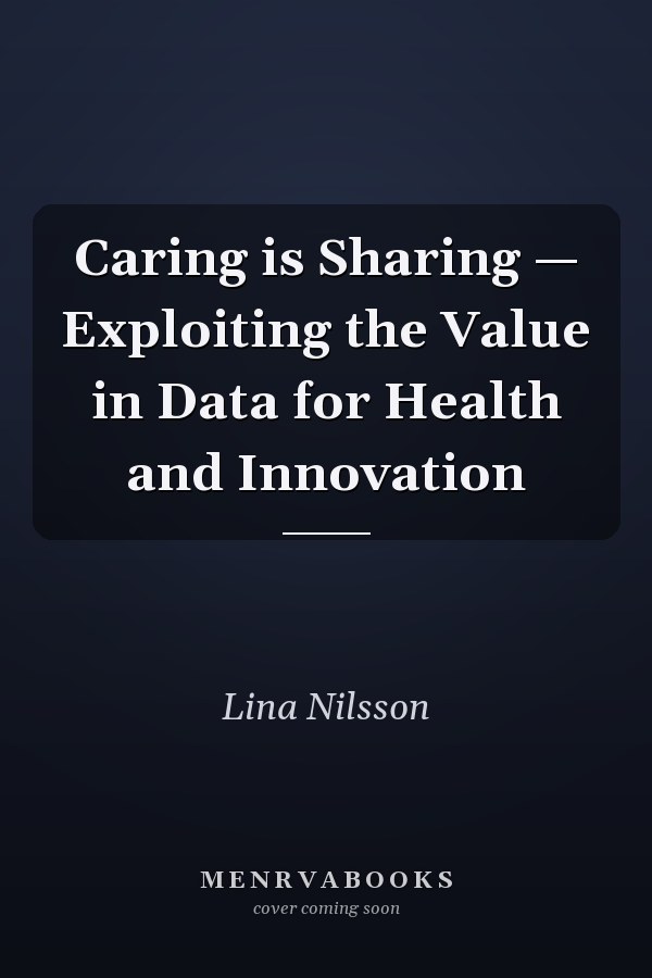 Caring is Sharing — Exploiting the Value in Data for Health and Innovation